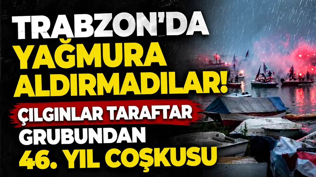 Trabzon'da yağmura aldırmadılar! Çılgınlar taraftar grubundan 46. Yıl coşkusu