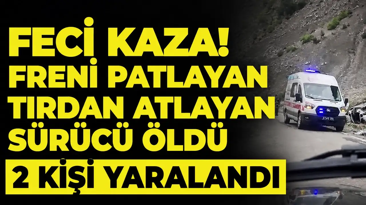 Feci kaza! Freni patlayan tırdan atlayan sürücü öldü, 2 kişi yaralandı
