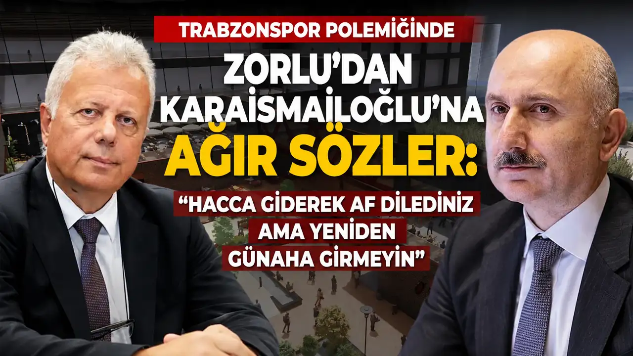 Trabzonspor polemiğinde Zorlu’dan Karaismailoğlu’na ağır sözler: “Hacca giderek af dilediniz ama yeniden günaha girmeyin”