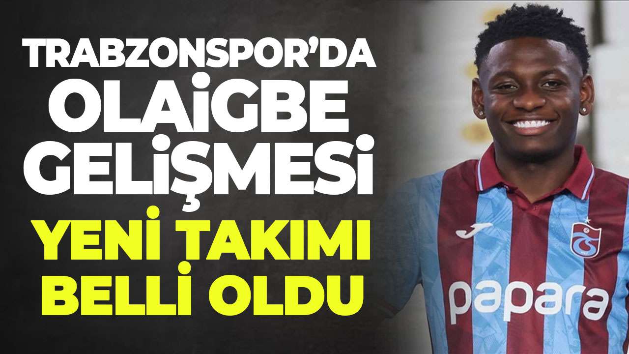 Trabzonspor'da flaş Olaigbe gelişmesi! Yeni takımı belli oldu