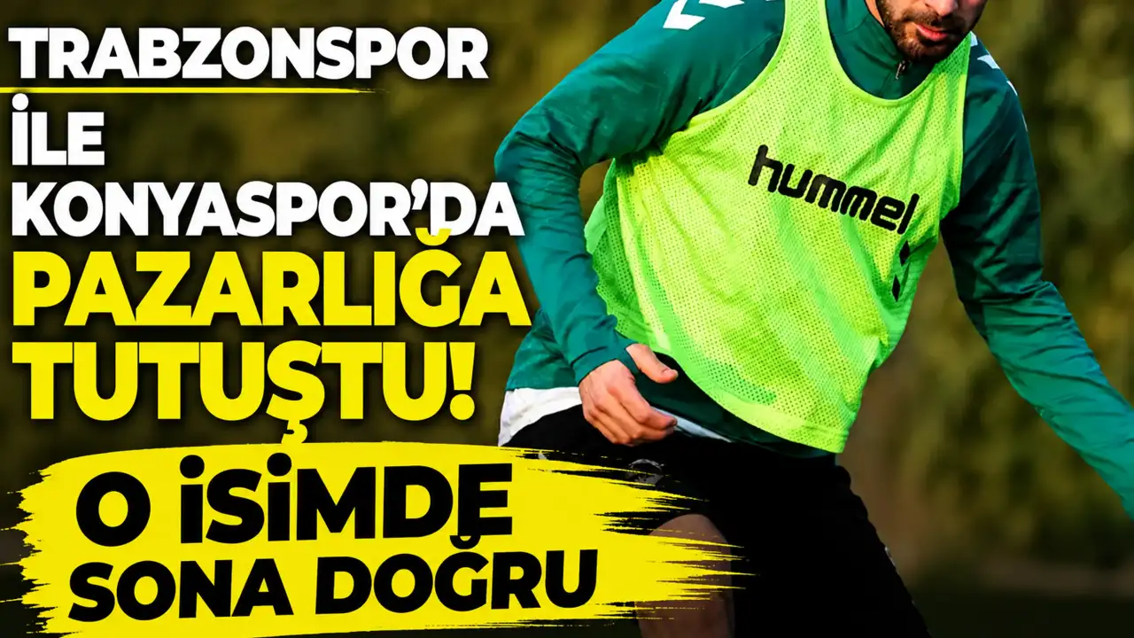 Trabzonspor ile Konyaspor'da pazarlığa tutuştu! O isimde sona doğru