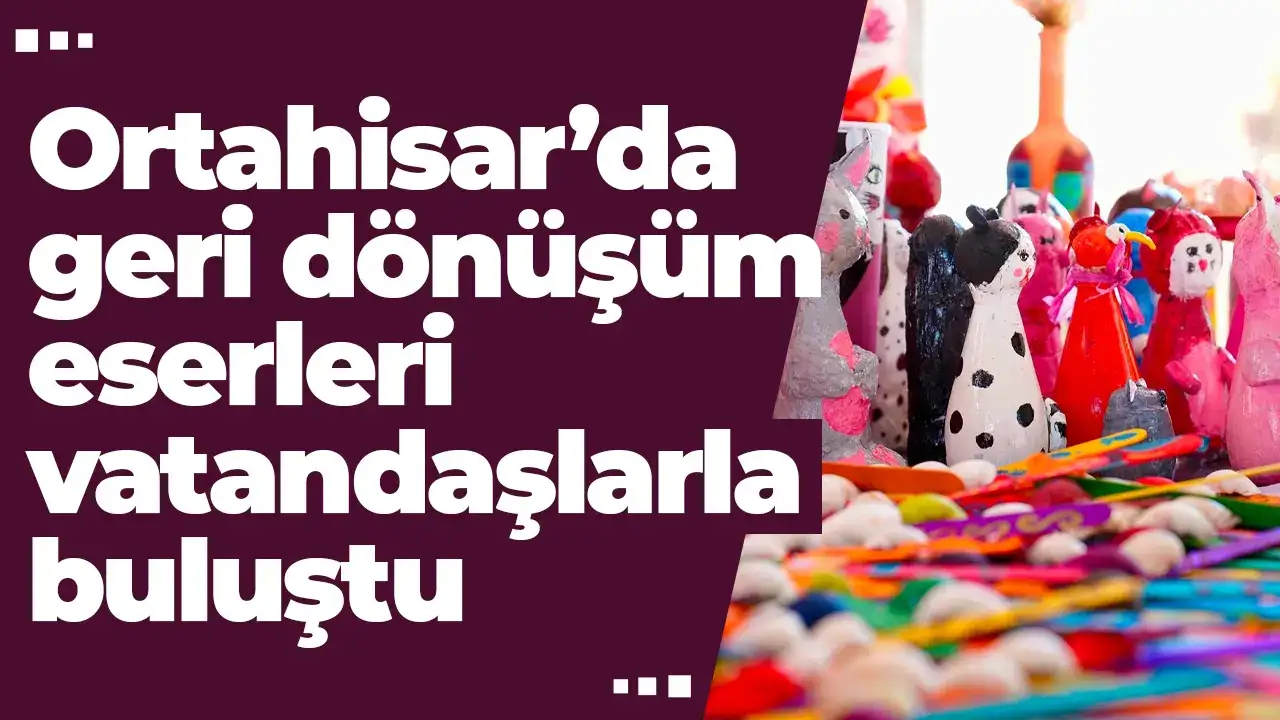 Ortahisar’da geri dönüşüm eserleri vatandaşlarla buluştu