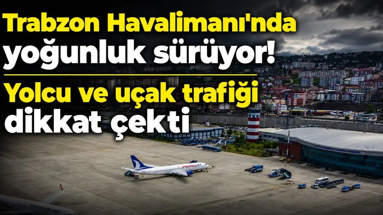 Trabzon Havalimanı'nda yoğunluk sürüyor! Yolcu ve uçak trafiği dikkat çekti
