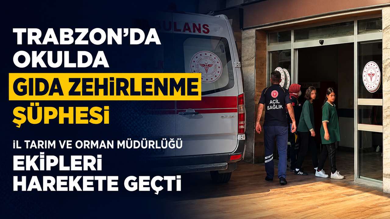 Trabzon'da okulda gıda zehirlenme şüphesi sonrası İl Tarım Ve Orman Müdürlüğü ekipleri harekete geçti!