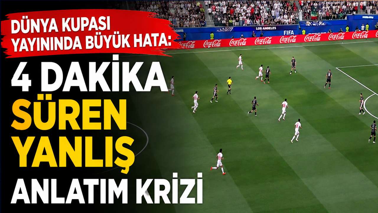 Dünya Kupası yayınında büyük hata: 4 dakika süren yanlış anlatım krizi