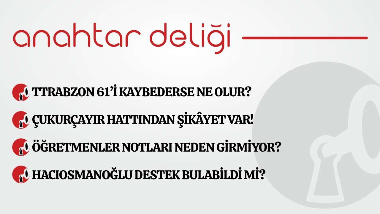 Anahtar Deliği 17.06.2026 Trabzon 61’i kaybederse ne olur?