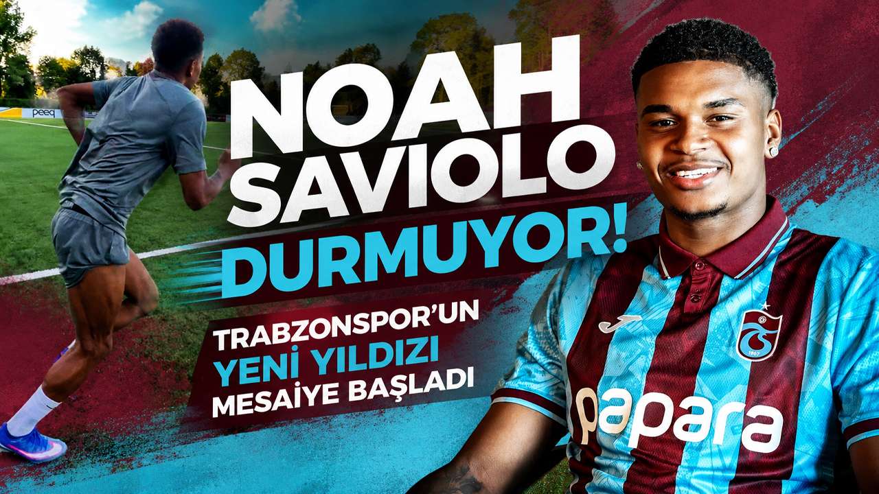 Noah Saviolo durmuyor! Trabzonspor’un yeni yıldızı mesaiye başladı