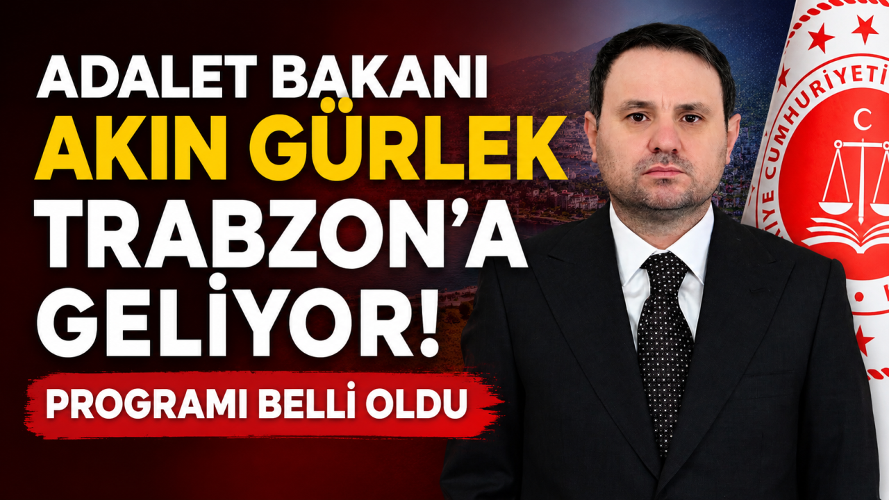 Adalet Bakanı Akın Gürlek Trabzon'a geliyor! Programı belli oldu
