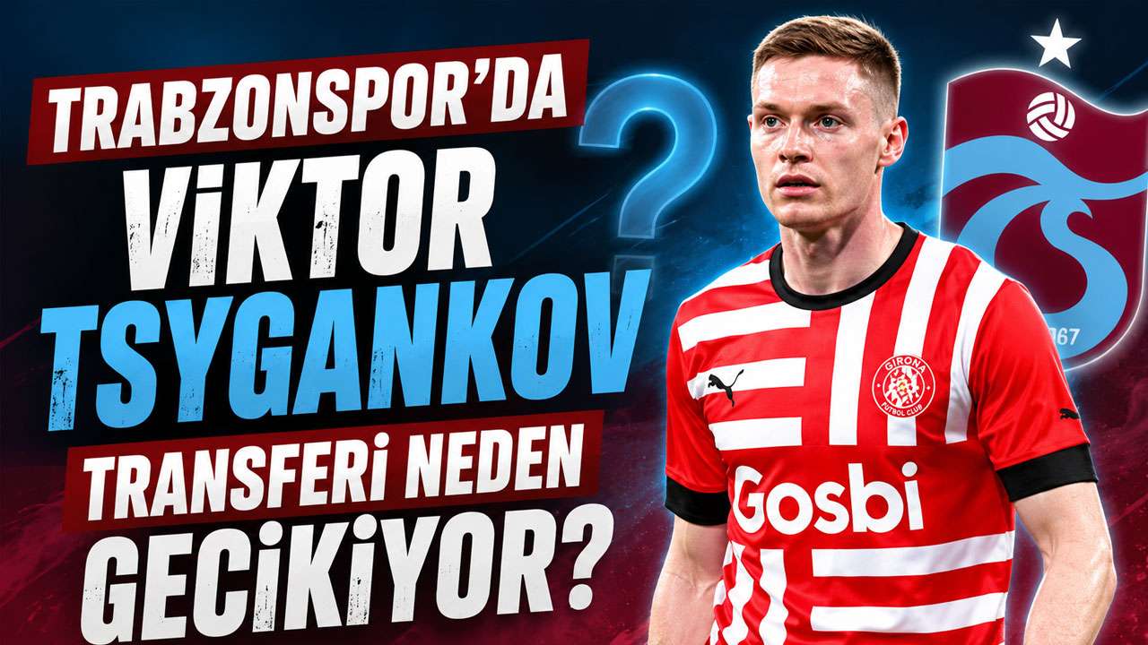 Trabzonspor'da Viktor Tsygankov transferi neden gecikiyor?
