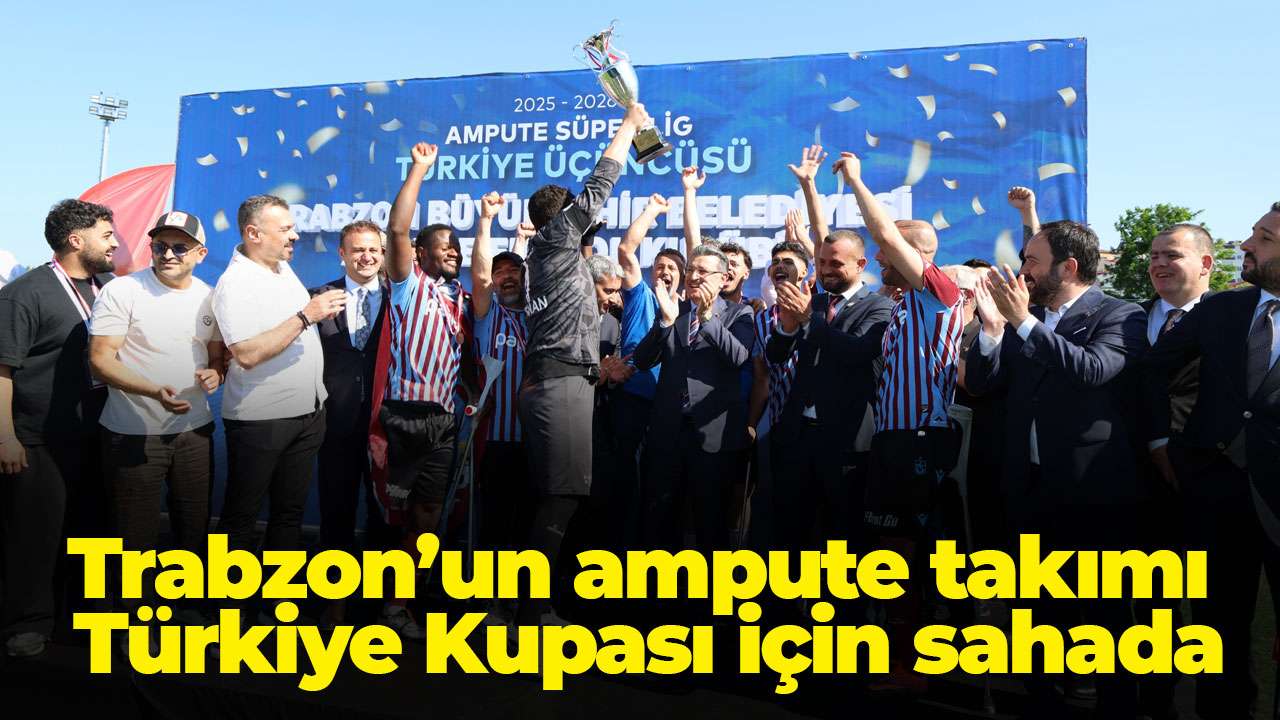 Trabzon’un ampute takımı Türkiye Kupası için sahada