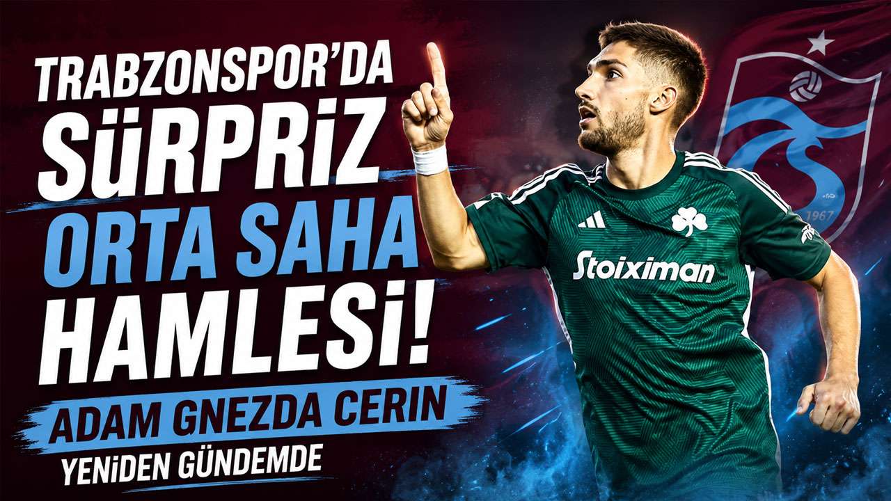Trabzonspor'da sürpriz orta saha hamlesi! Adam Gnezda Cerin yeniden gündemde