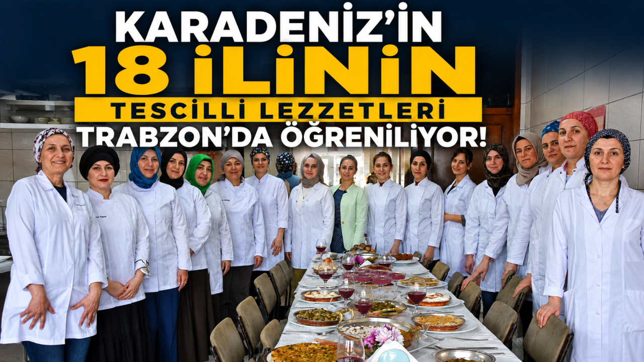 Karadeniz’in 18 ilinin tescilli lezzetleri Trabzon’da öğreniliyor