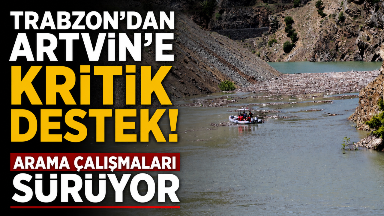 Trabzon’dan Artvin’e kritik destek: Arama çalışmaları sürüyor