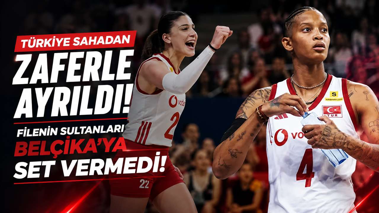 Türkiye sahadan zaferle ayrıldı Filenin Sultanları Belçika’ya set vermedi