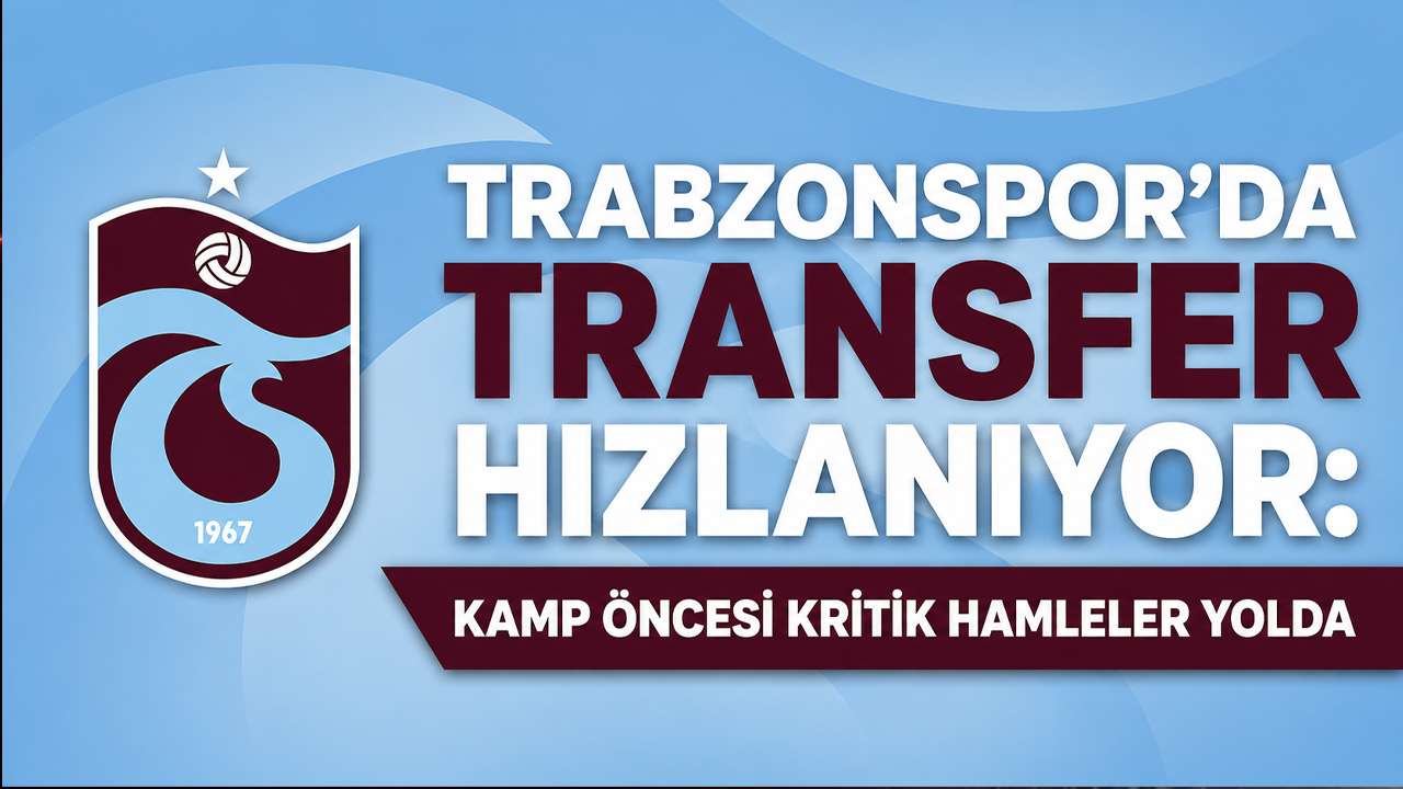 Trabzonspor’da transfer hızlanıyor: Kamp öncesi kritik hamleler yolda