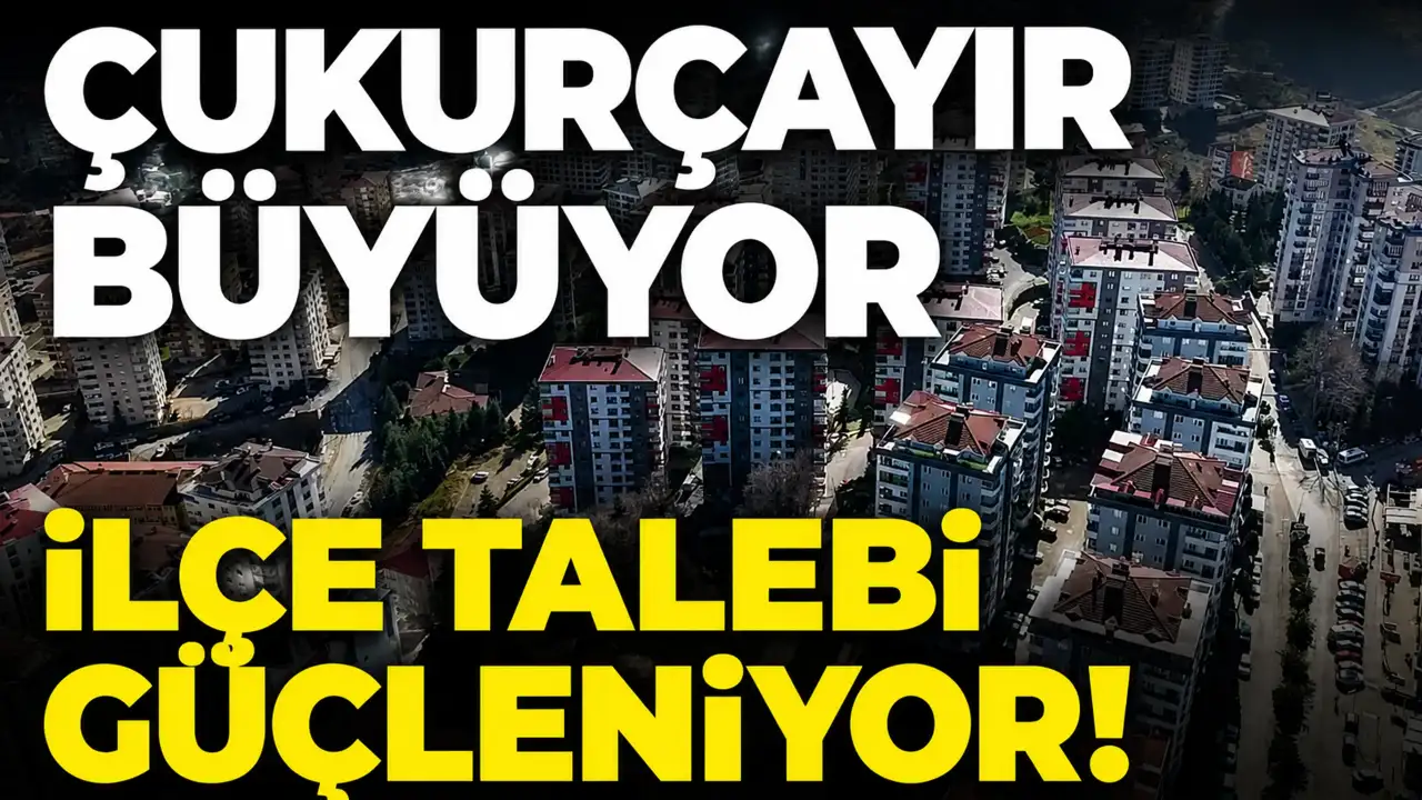 Çukurçayır büyüyor, ilçe talebi güçleniyor