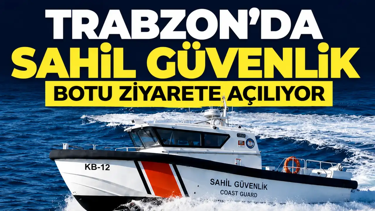 Trabzon’da Sahil Güvenlik Botu ziyarete açılıyor