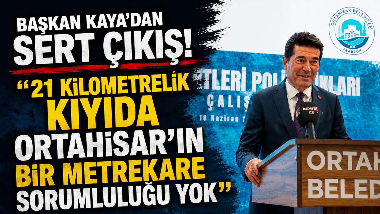 Başkan Kaya’dan sert çıkış! “21 kilometrelik kıyıda Ortahisar’ın bir metrekare sorumluluğu yok”