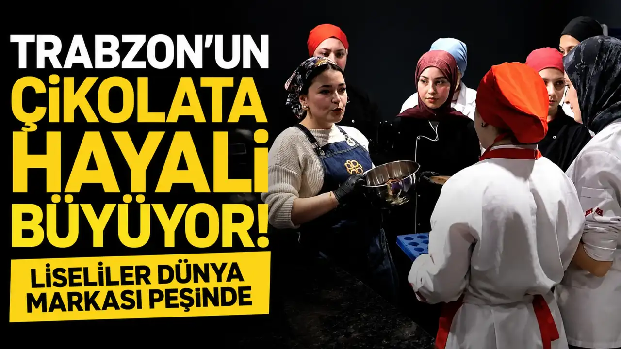 Trabzon’un çikolata hayali büyüyor! Liseliler dünya markası peşinde
