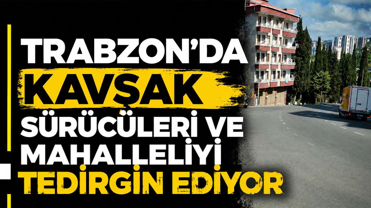 Trabzon’da kavşak sürücüleri ve mahalleliyi tedirgin ediyor