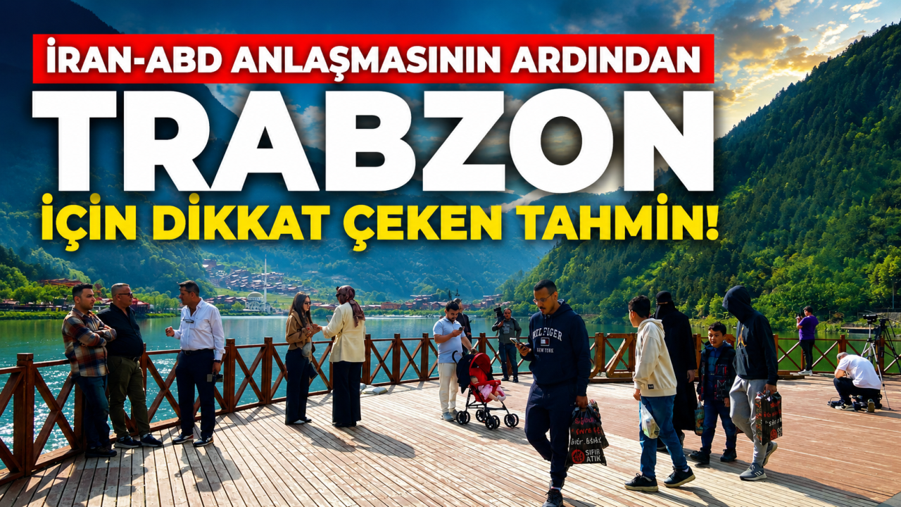 İran-ABD anlaşmasının ardından Trabzon için dikkat çeken tahmin!