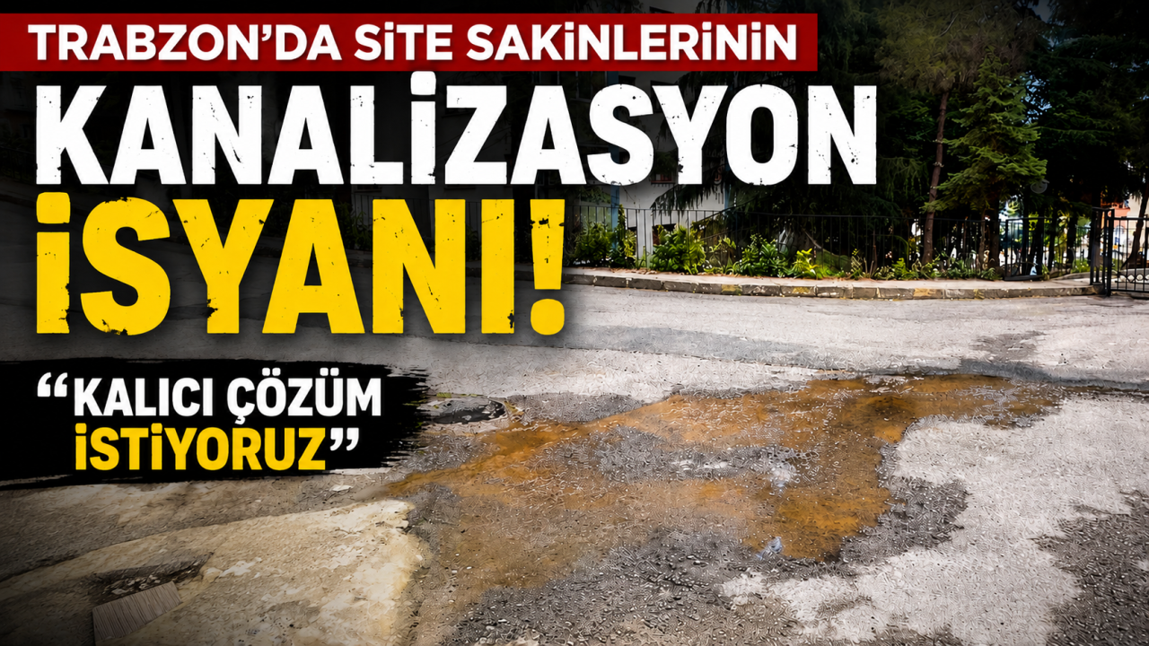 Trabzon'da site sakinlerinin kanalizasyon isyanı "Kalıcı çözüm istiyoruz"