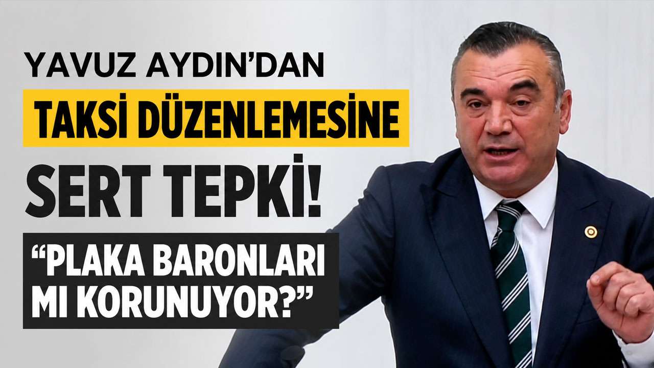 Yavuz Aydın'dan taksi düzenlemesine sert tepki! 