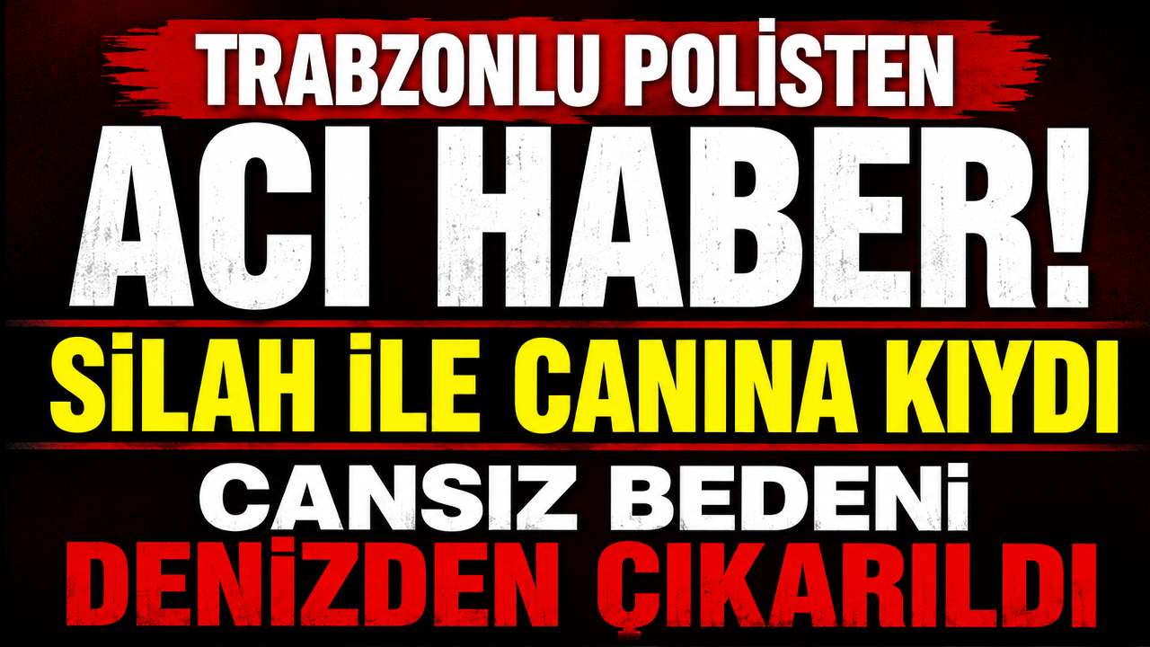 Trabzonlu polisten acı haber! Silah ile canına kıydı cansız bedeni denizden çıkarıldı