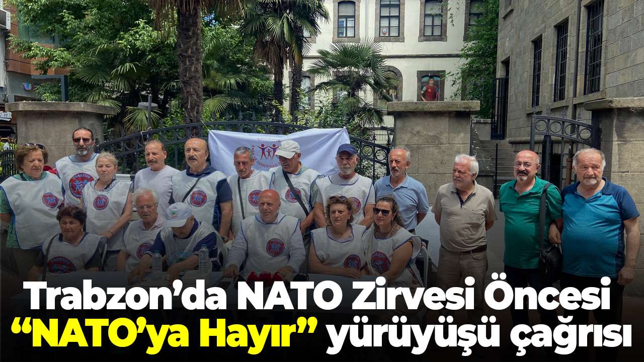 Trabzon’da NATO Zirvesi Öncesi “NATO’ya Hayır” yürüyüşü çağrısı