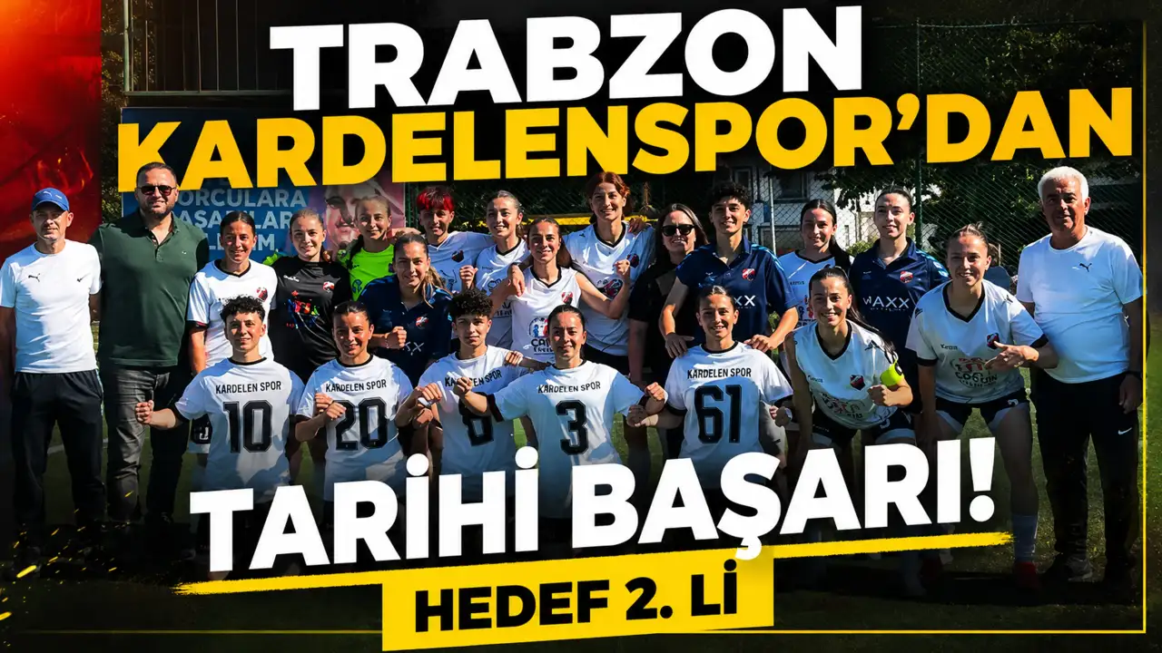 Trabzon Kardelenspor'dan tarihi başarı! Hedef 2. Li