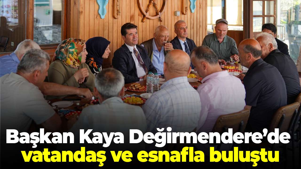 Başkan Kaya Değirmendere’de vatandaş ve esnafla buluştu