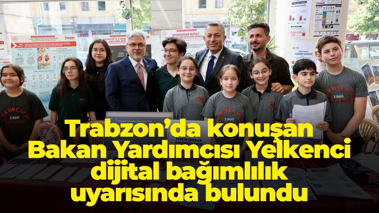 Trabzon’da konuşan Bakan Yardımcısı Yelkenci dijital bağımlılık uyarısında bulundu
