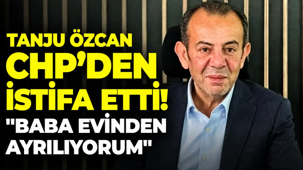 Tanju Özcan CHP'den istifa etti: "Baba evinden ayrılıyorum"