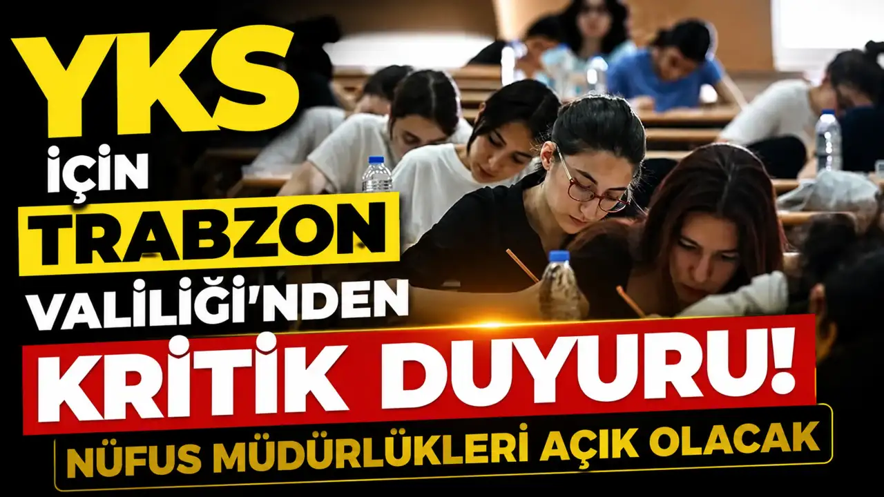 YKS için Trabzon Valiliği'nden kritik duyuru! Nüfus müdürlükleri açık olacak
