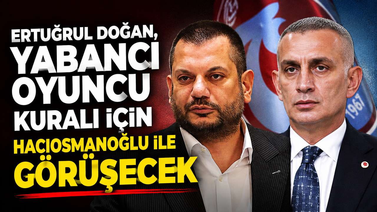 Ertuğrul Doğan, yabancı oyuncu kuralı için Hacıosmanoğlu ile görüşecek