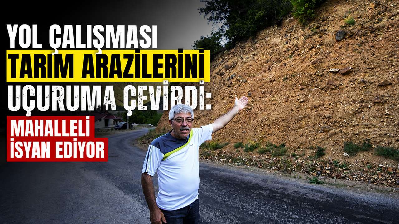 Yol çalışması tarım arazilerini uçuruma çevirdi: Mahalleli isyan ediyor