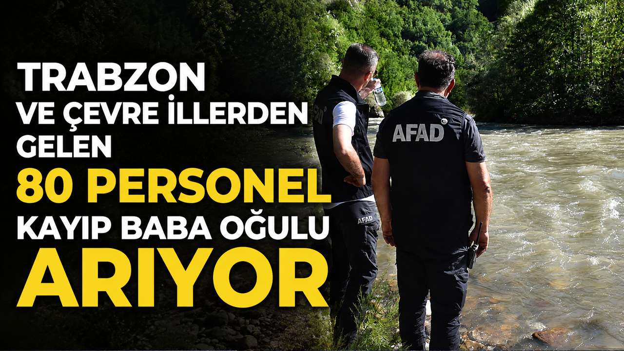 Trabzon ve çevre illerden gelen 80 personel kayıp baba oğulu arıyor