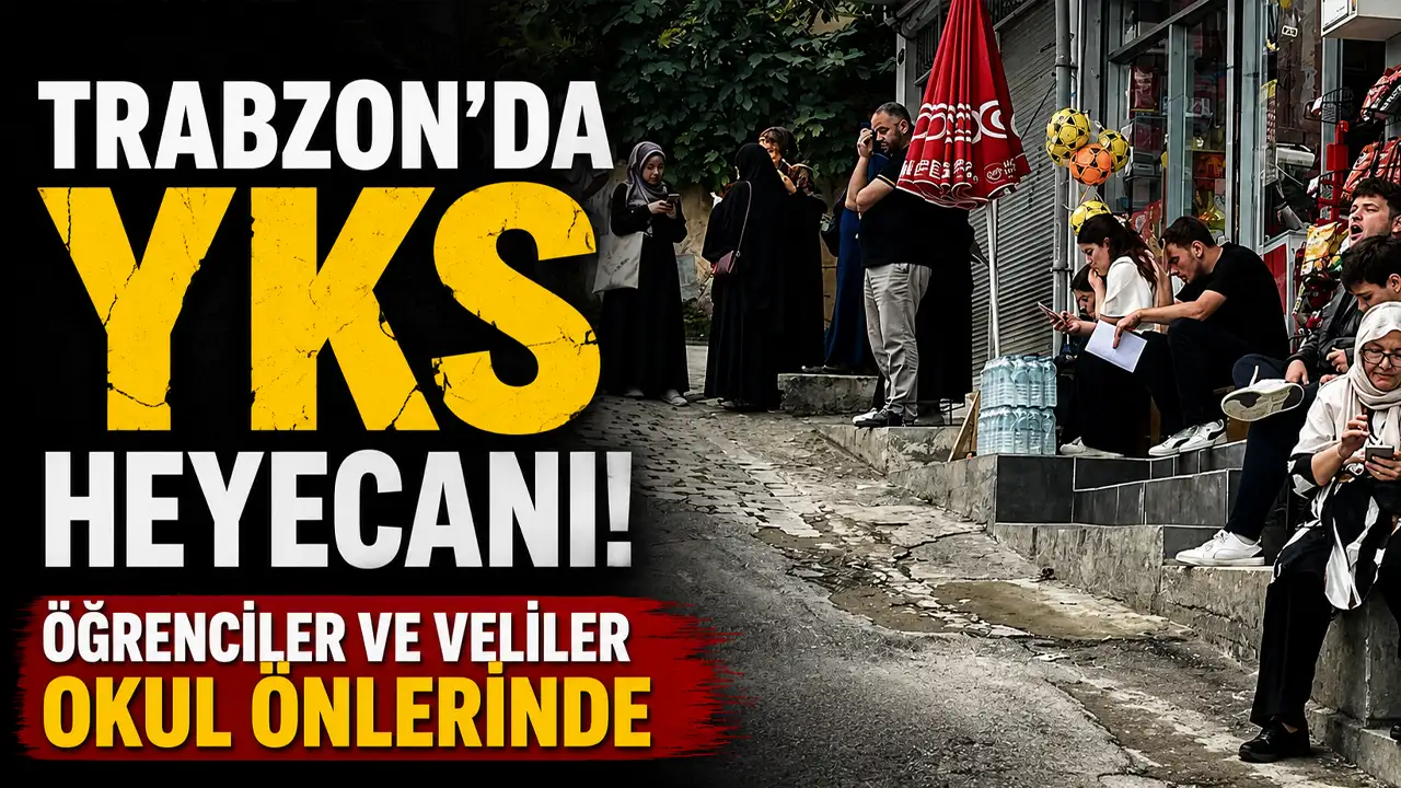 Trabzon’da YKS heyecanı! Öğrenciler ve veliler okul önlerinde