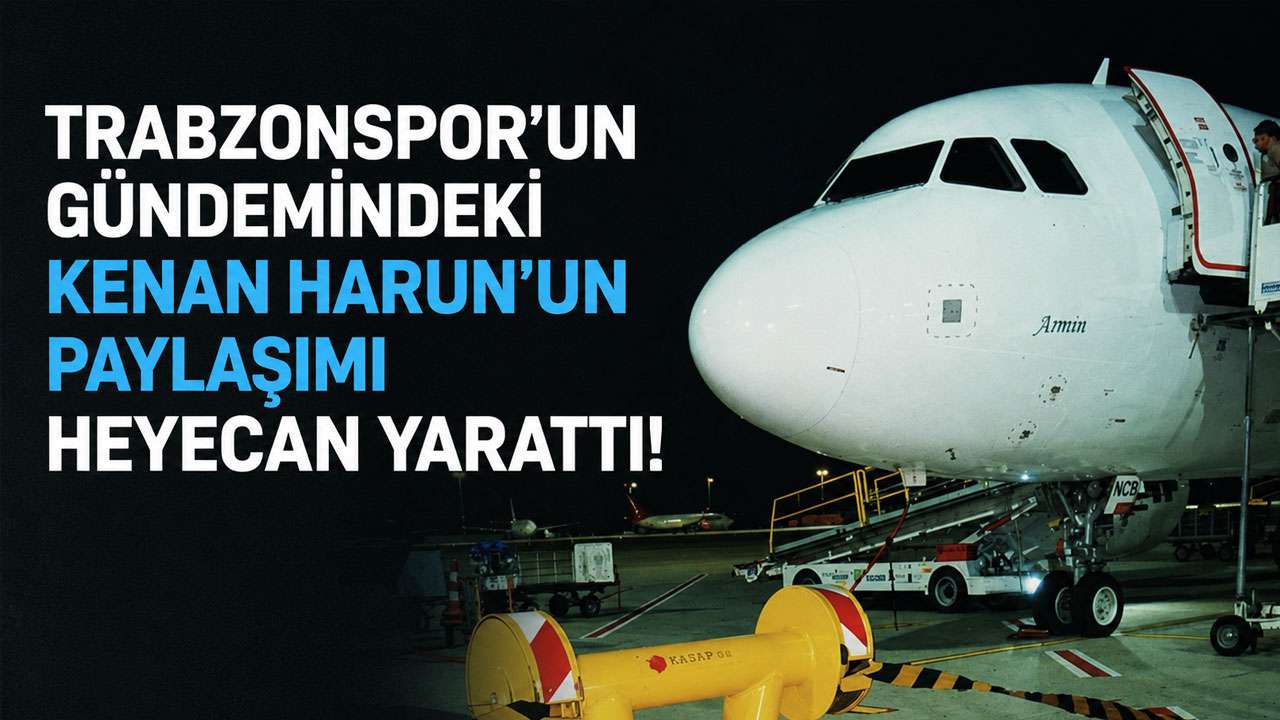 Trabzonspor'un gündemindeki Kenan Harun'un paylaşımı heyecan yarattı!