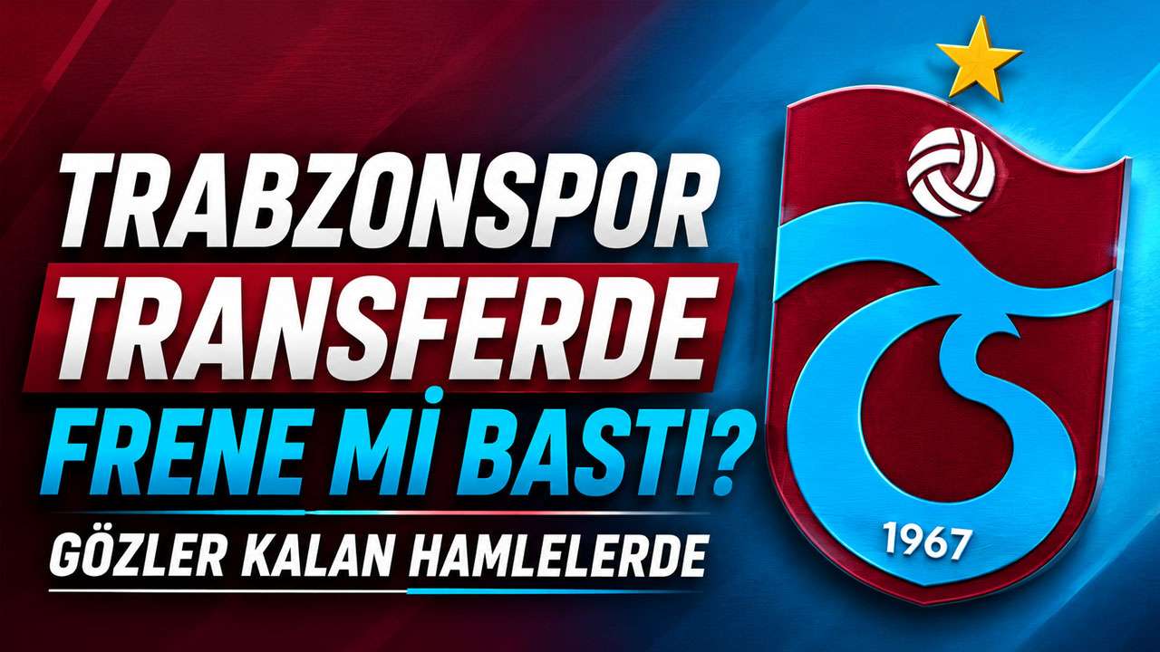 Trabzonspor transferde frene mi bastı? Gözler kalan hamlelerde