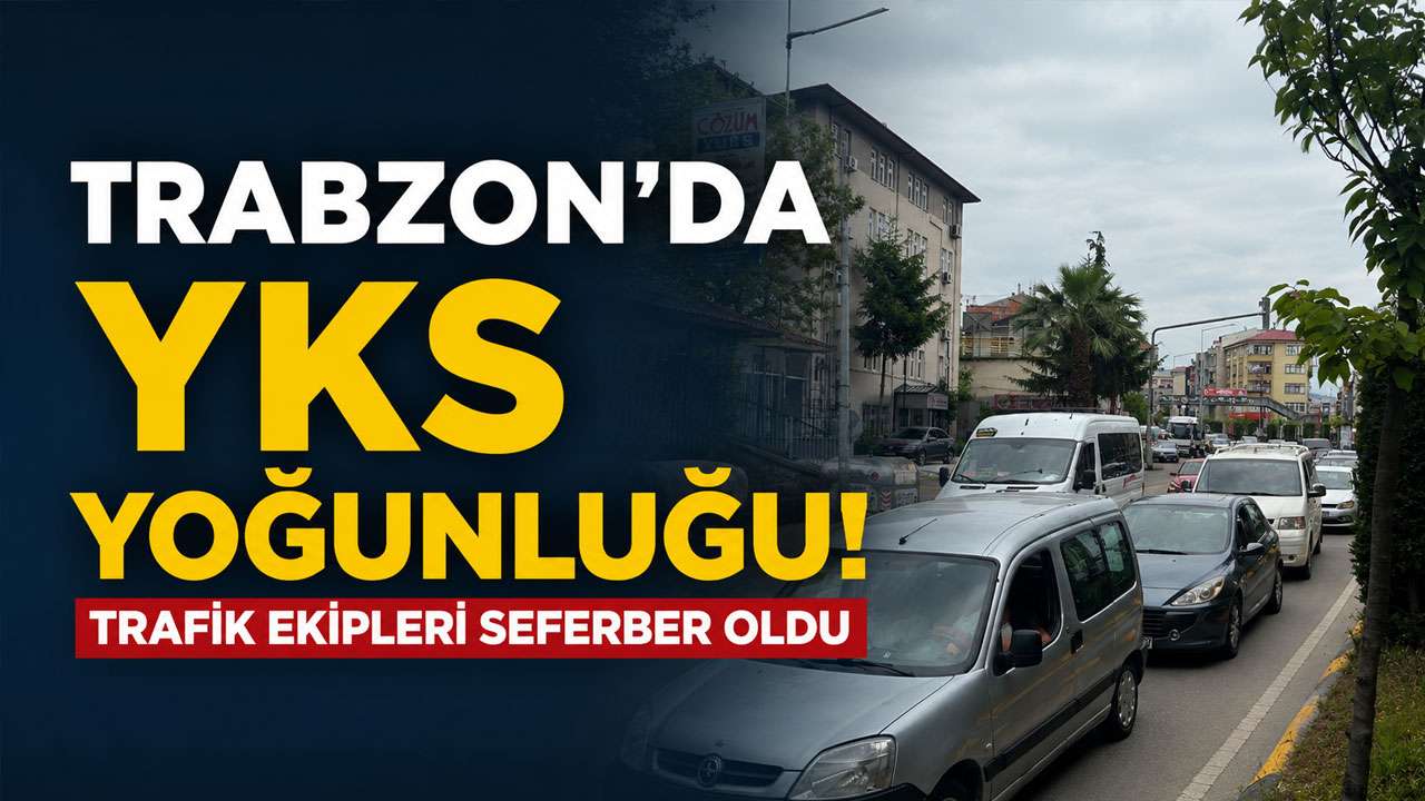 Trabzon'da YKS yoğunluğu! Trafik ekipleri seferber oldu
