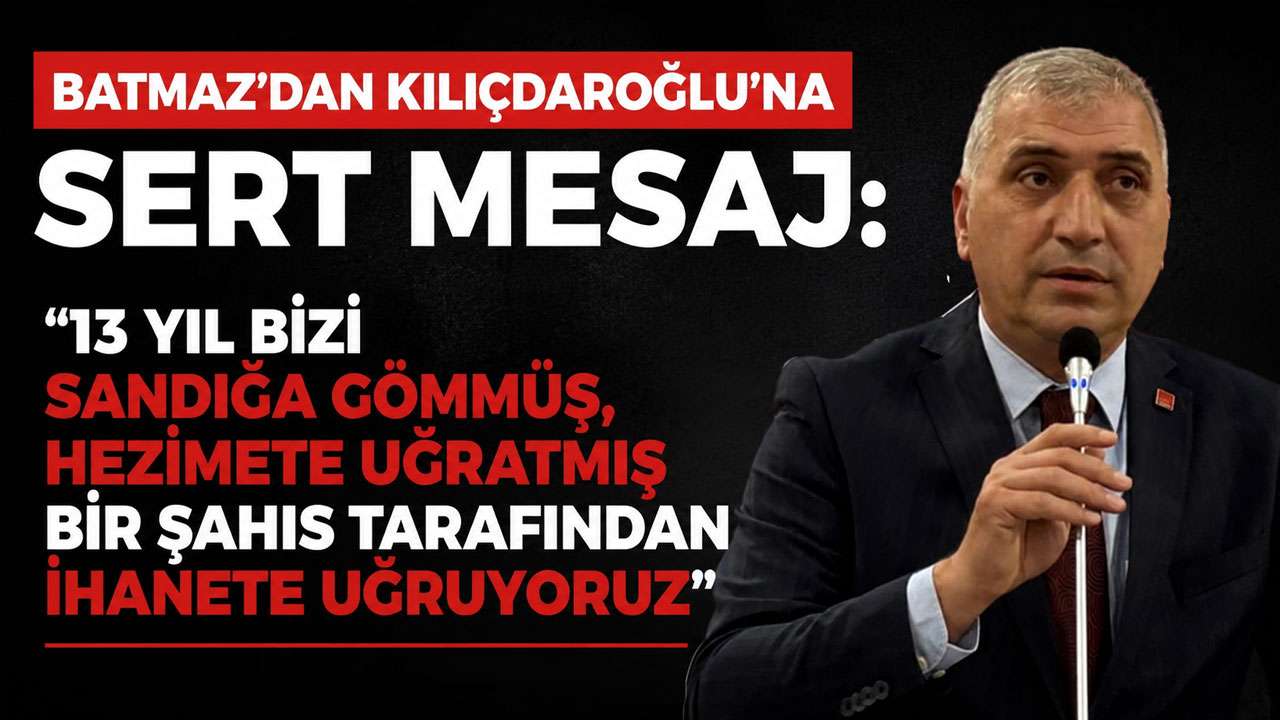 Batmaz’dan Kılıçdaroğlu’na sert mesaj: “13 yıl bizi sandığa gömmüş, hezimete uğratmış bir şahıs tarafından ihanete uğruyoruz”