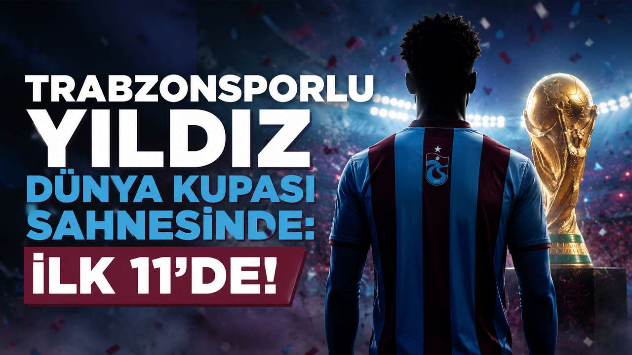 Trabzonsporlu yıldız dünya kupası sahnesinde: İlk 11’de!
