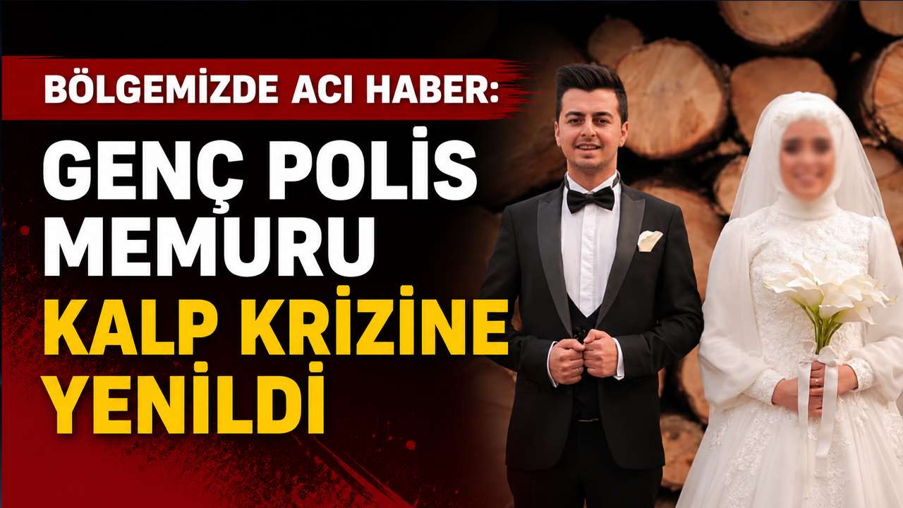 Bölgemizde acı haber: Genç polis memuru kalp krizine yenildi