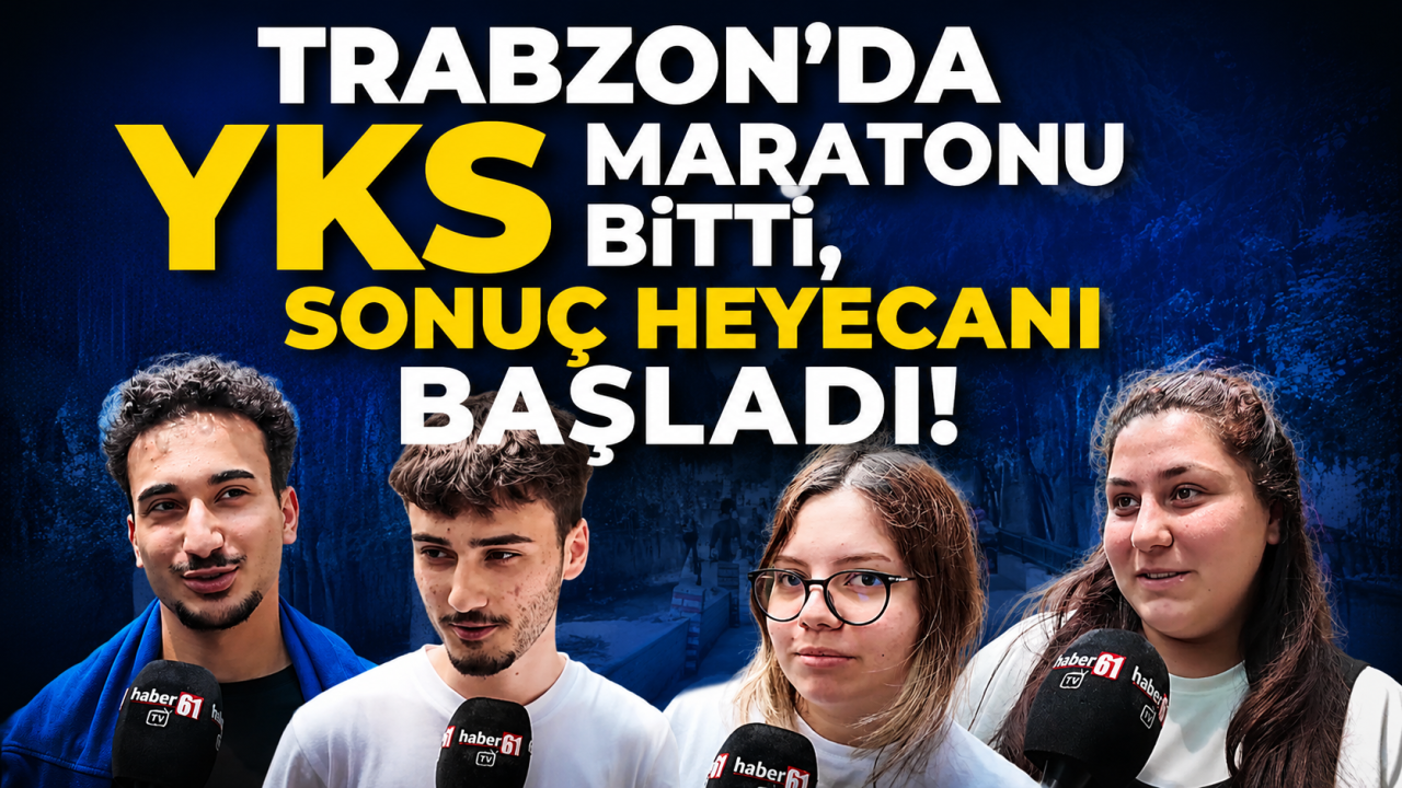 Trabzon’da YKS maratonu bitti, sonuç heyecanı başladı