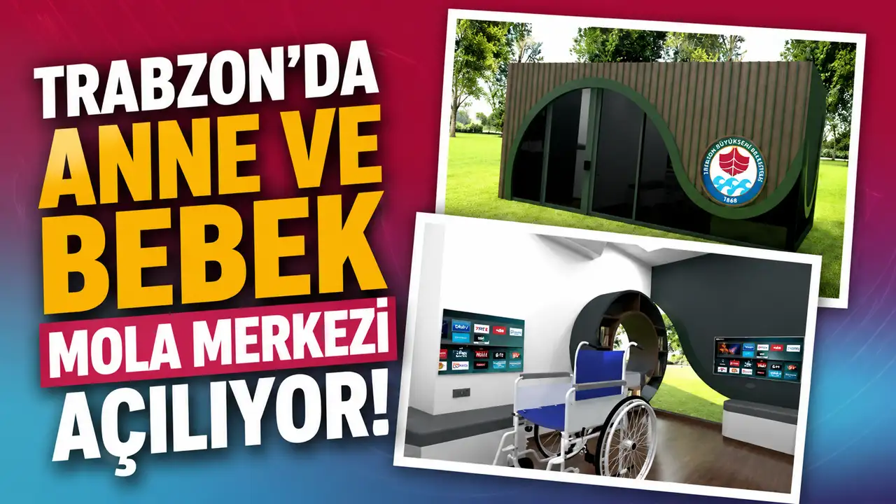 Trabzon’da anne ve bebek mola merkezi açılıyor