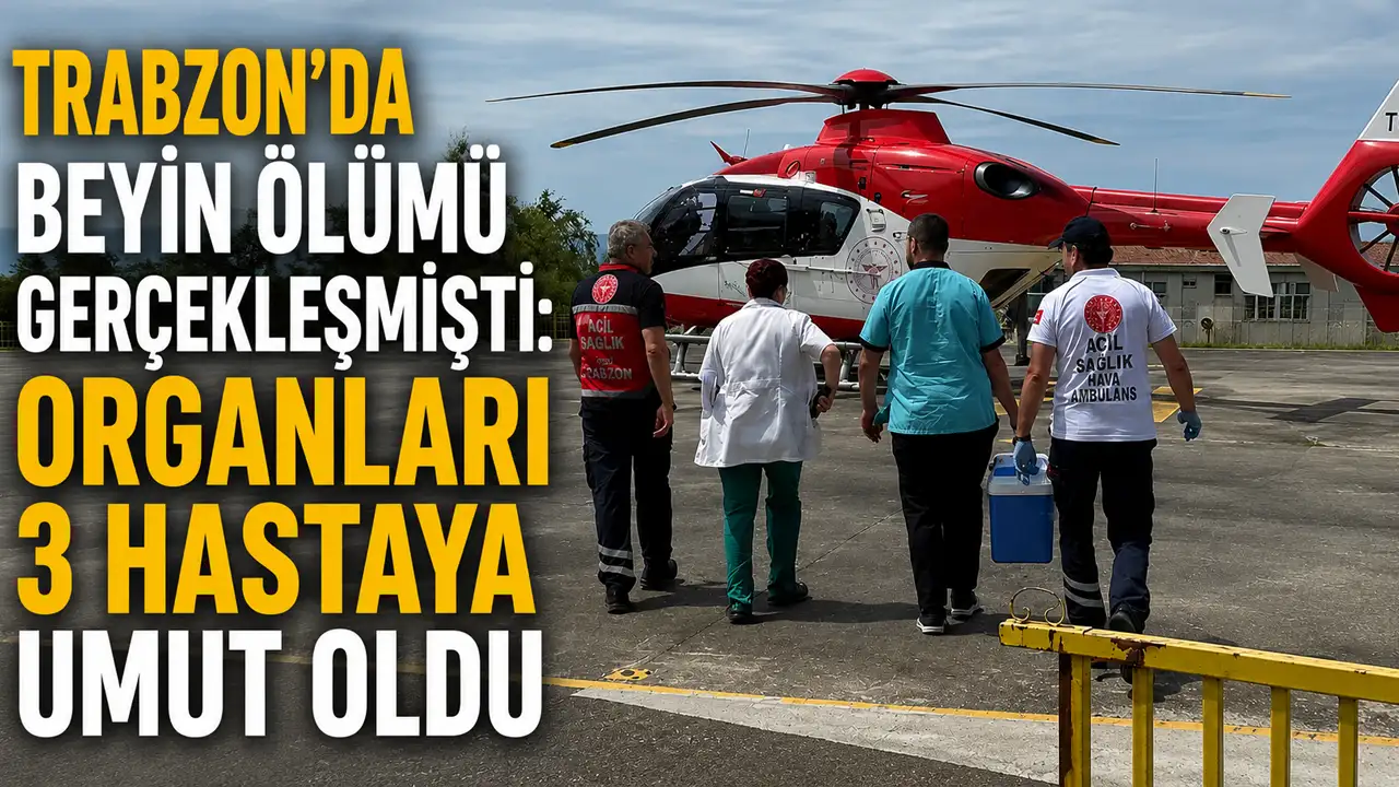 Trabzon'da beyin ölümü gerçekleşmişti: Organları 3 hastaya umut oldu