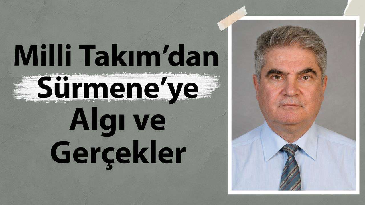 Milli Takım’dan Sürmene’ye Algı ve Gerçekler