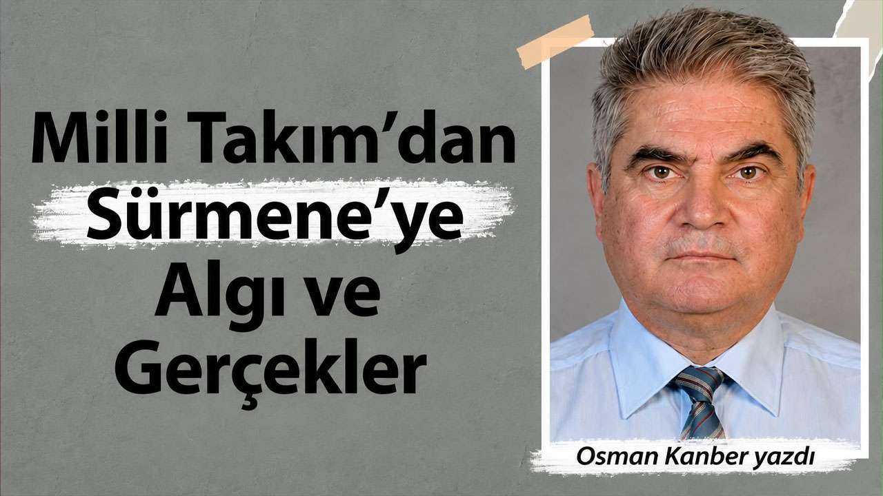 Milli Takım’dan Sürmene’ye Algı ve Gerçekler