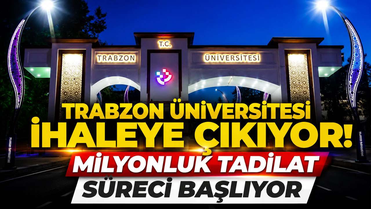 Trabzon Üniversitesi ihaleye çıkıyor! Milyonluk tadilat süreci başlıyor